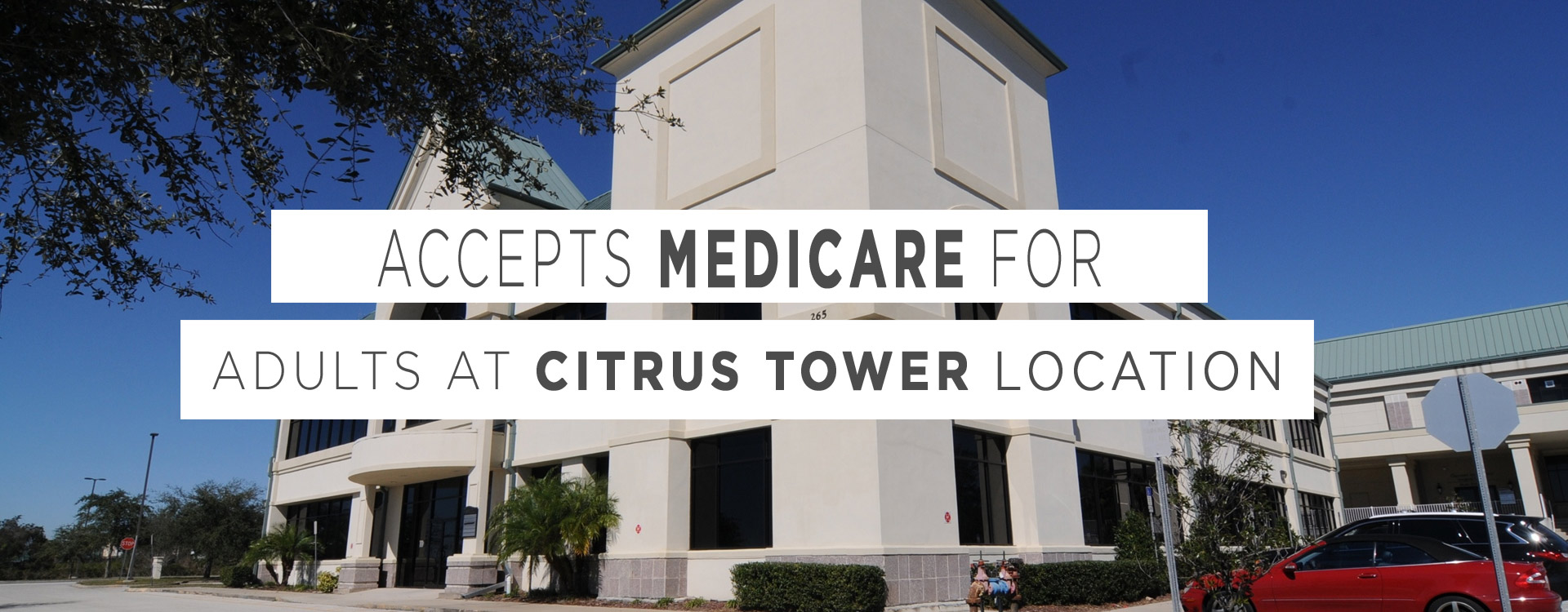 Accepts Medicare for adults at citrus tower location